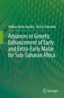 Advances in Genetic Enhancement of Early and Extra-Early Maize for Sub-Saharan Africa - eBook