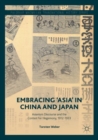Embracing 'Asia' in China and Japan : Asianism Discourse and the Contest for Hegemony, 1912-1933 - eBook