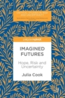 Imagined Futures : Hope, Risk and Uncertainty - eBook
