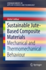 Sustainable Jute-Based Composite Materials : Mechanical and Thermomechanical Behaviour - eBook