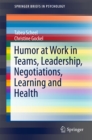Humor at Work in Teams, Leadership, Negotiations, Learning and Health - eBook