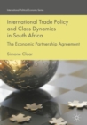 International Trade Policy and Class Dynamics in South Africa : The Economic Partnership Agreement - eBook