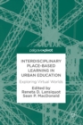 Interdisciplinary Place-Based Learning in Urban Education : Exploring Virtual Worlds - eBook