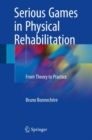 Serious Games in Physical Rehabilitation : From Theory to Practice - eBook