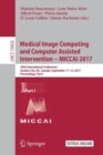 Medical Image Computing and Computer Assisted Intervention - MICCAI 2017 : 20th International Conference, Quebec City, QC, Canada, September 11-13, 2017, Proceedings, Part I - Book