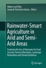 Rainwater-Smart Agriculture in Arid and Semi-Arid Areas : Fostering the Use of Rainwater for Food Security, Poverty Alleviation, Landscape Restoration and Climate Resilience - eBook