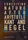 Conceiving Nature after Aristotle, Kant, and Hegel : The Philosopher's Guide to the Universe - eBook