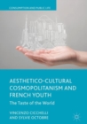 Aesthetico-Cultural Cosmopolitanism and French Youth : The Taste of the World - eBook