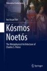 Kosmos Noetos : The Metaphysical Architecture of Charles S. Peirce - eBook