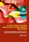 A Post State-Centric Analysis of China-Africa Relations : Internationalisation of Chinese Capital and State-Society Relations in Ethiopia - eBook