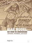 Alan Moore, Out from the Underground : Cartooning, Performance, and Dissent - eBook