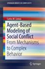 Agent-Based Modeling of Social Conflict : From Mechanisms to Complex Behavior - eBook