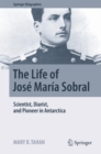 The Life of Jose Maria Sobral : Scientist, Diarist, and Pioneer in Antarctica - eBook