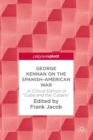 George Kennan on the Spanish-American War : A Critical Edition of "Cuba and the Cubans" - eBook