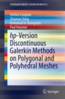 hp-Version Discontinuous Galerkin Methods on Polygonal and Polyhedral Meshes - Book