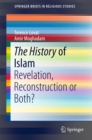 The History of Islam : Revelation, Reconstruction or Both? - eBook