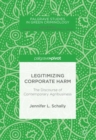 Legitimizing Corporate Harm : The Discourse of Contemporary Agribusiness - eBook