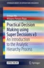 Practical Decision Making using Super Decisions v3 : An Introduction to the Analytic Hierarchy Process - eBook