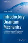 Introductory Quantum Mechanics : A Traditional Approach Emphasizing Connections with Classical Physics - eBook