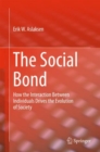 The Social Bond : How the interaction between individuals drives the evolution of society - eBook