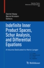 Indefinite Inner Product Spaces, Schur Analysis, and Differential Equations : A Volume Dedicated to Heinz Langer - eBook