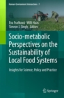 Socio-Metabolic Perspectives on the Sustainability of  Local Food Systems : Insights for Science, Policy and Practice - eBook