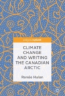 Climate Change and Writing the Canadian Arctic - eBook