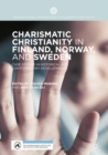 Charismatic Christianity in Finland, Norway, and Sweden : Case Studies in Historical and Contemporary Developments - eBook