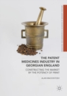 The Patent Medicines Industry in Georgian England : Constructing the Market by the Potency of Print - eBook