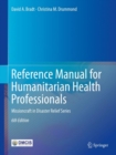 Reference Manual for Humanitarian Health Professionals : Missioncraft in Disaster Relief(R) Series - eBook