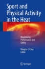 Sport and Physical Activity in the Heat : Maximizing Performance and Safety - eBook