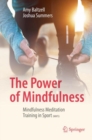 The Power of Mindfulness : Mindfulness Meditation Training in Sport (MMTS) - eBook