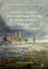 France, Mexico and Informal Empire in Latin America, 1820-1867 : Equilibrium in the New World - eBook