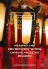 Meaning and Controversy within Chinese Ancestor Religion - eBook