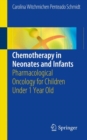 Chemotherapy in Neonates and Infants : Pharmacological Oncology for Children Under 1 Year Old - Book
