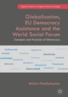 Globalization, EU Democracy Assistance and the World Social Forum : Concepts and Practices of Democracy - eBook