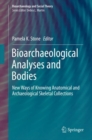 Bioarchaeological Analyses and Bodies : New Ways of Knowing Anatomical and Archaeological Skeletal Collections - eBook
