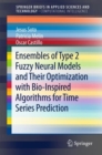 Ensembles of Type 2 Fuzzy Neural Models and Their Optimization with Bio-Inspired Algorithms for Time Series Prediction - eBook