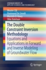The Double Constraint Inversion Methodology : Equations and Applications in Forward and Inverse Modeling of Groundwater Flow - eBook