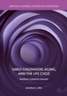 Early Childhood, Aging, and the Life Cycle : Mapping Common Ground - eBook