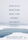 Eurasia's Maritime Rise and Global Security : From the Indian Ocean to Pacific Asia and the Arctic - eBook