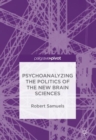 Psychoanalyzing the Politics of the New Brain Sciences - eBook