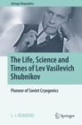 The Life, Science and Times of Lev Vasilevich Shubnikov : Pioneer of Soviet Cryogenics - eBook