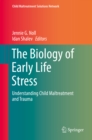 The Biology of Early Life Stress : Understanding Child Maltreatment and Trauma - eBook