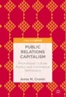 Public Relations Capitalism : Promotional Culture, Publics and Commercial Democracy - eBook