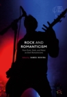 Rock and Romanticism : Post-Punk, Goth, and Metal as Dark Romanticisms - eBook