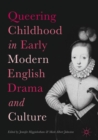 Queering Childhood in Early Modern English Drama and Culture - eBook