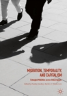 Migration, Temporality, and Capitalism : Entangled Mobilities across Global Spaces - eBook