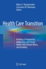 Health Care Transition : Building a Program for Adolescents and Young Adults with Chronic Illness and Disability - Book
