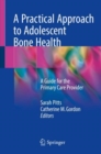 A Practical Approach to Adolescent Bone Health : A Guide for the Primary Care Provider - eBook